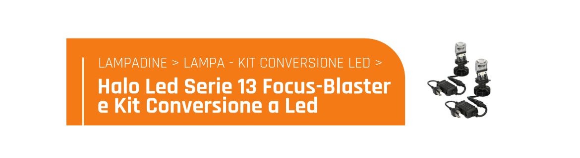 Halo Led Serie 13 Focus-Blaster e kit conversione a Led