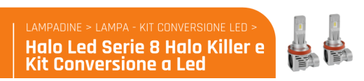 Halo Led Serie 8 Halo Killer e kit conversione a Led